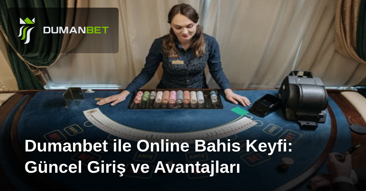 Dumanbet ile Online Bahis Keyfi: Güncel Giriş ve Avantajları