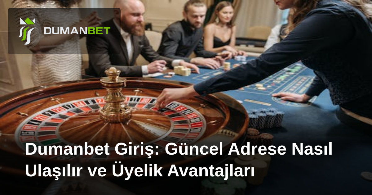 Dumanbet Giriş: Güncel Adrese Nasıl Ulaşılır ve Üyelik Avantajları