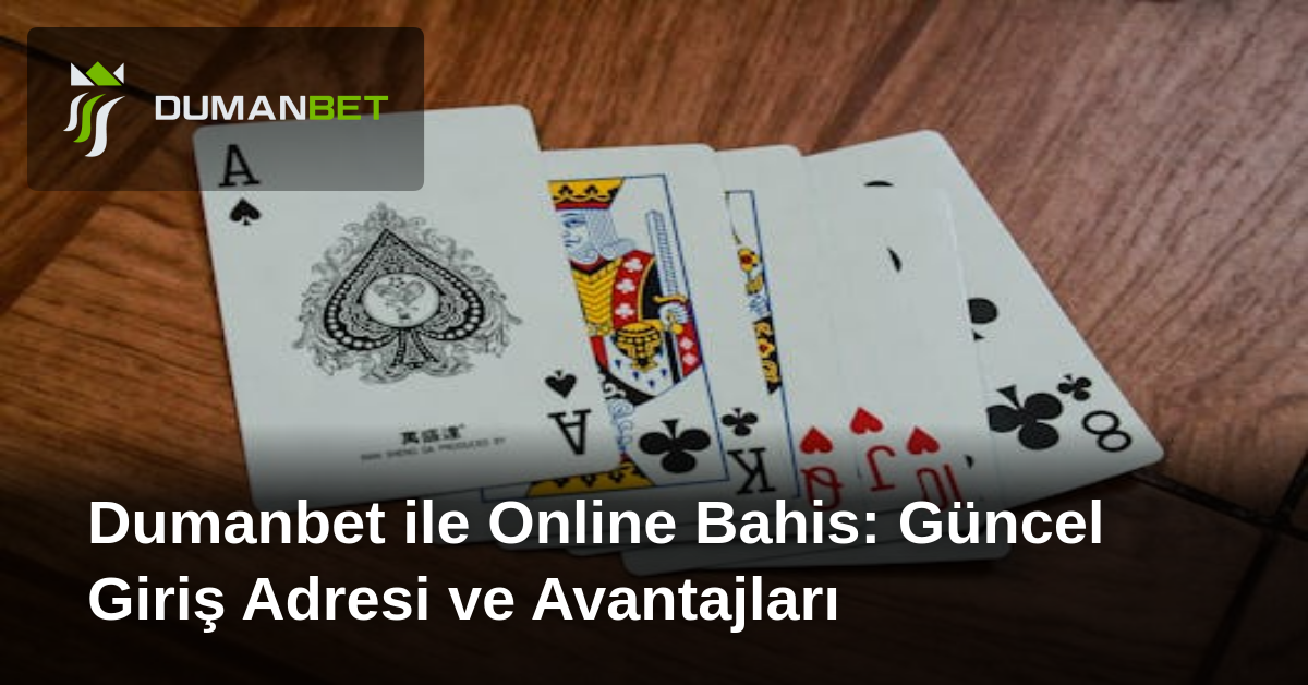 Dumanbet ile Online Bahis: Güncel Giriş Adresi ve Avantajları