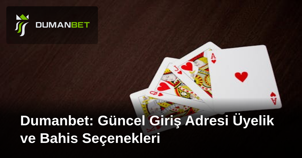 Dumanbet: Güncel Giriş Adresi Üyelik ve Bahis Seçenekleri